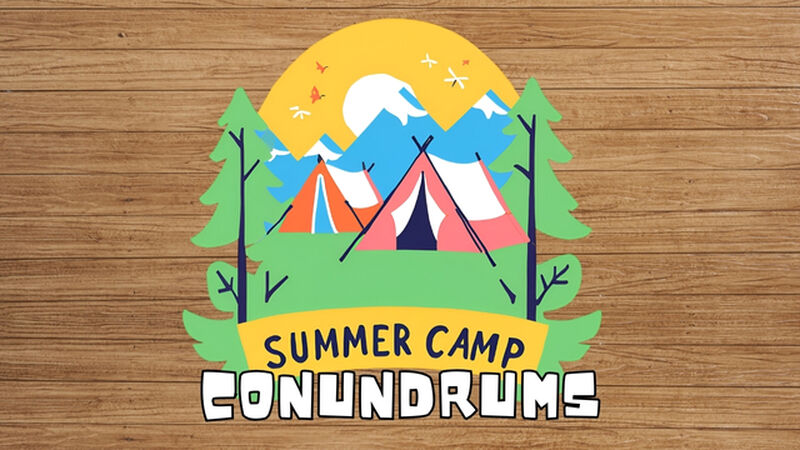 Summer Camp Conundrums